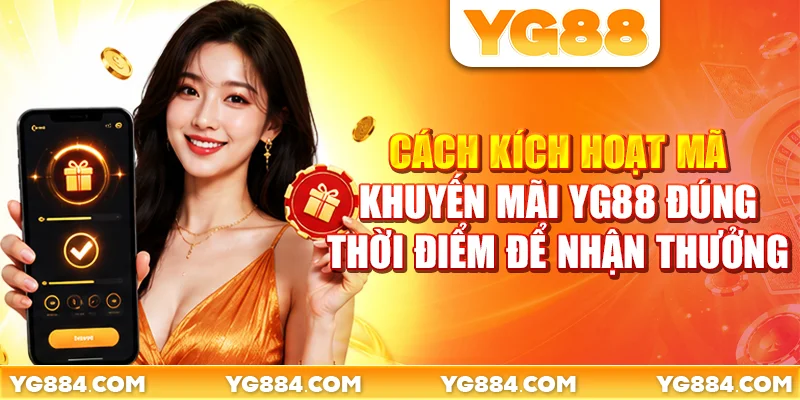 Cách kích hoạt mã khuyến mãi YG88 đúng thời điểm để nhận thưởng