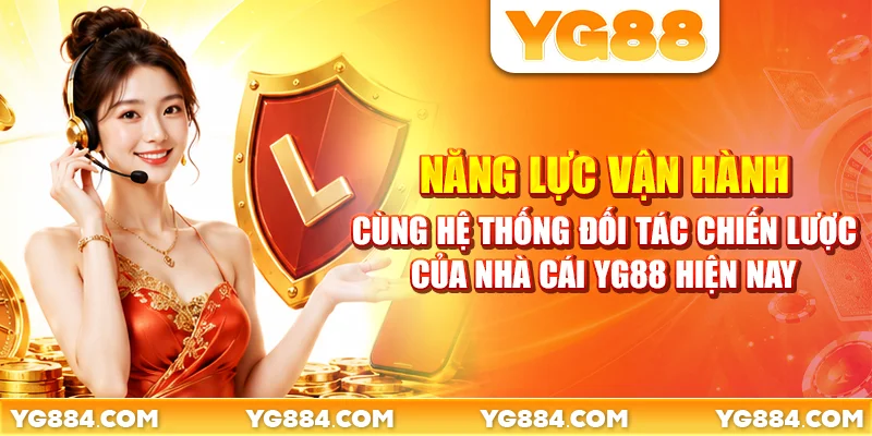 Năng lực vận hành cùng hệ thống đối tác chiến lược về nhà cái YG88