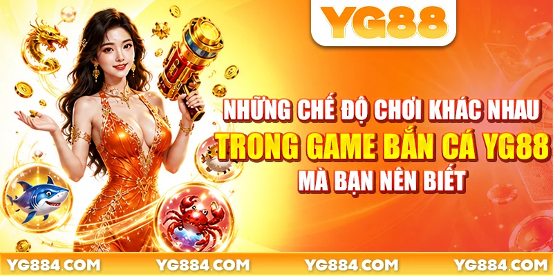 Những chế độ chơi khác nhau trong game bắn cá YG88 mà bạn nên biết