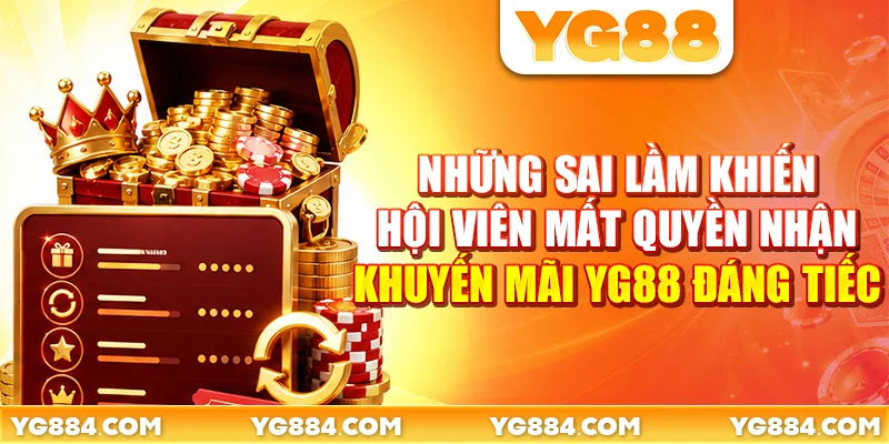 Những sai lầm khiến hội viên mất quyền nhận khuyến mãi YG88 đáng tiếc