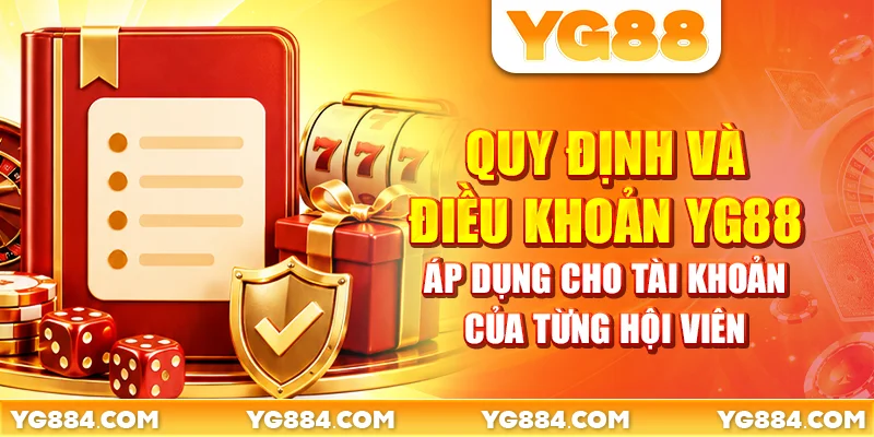 Quy định và điều khoản YG88 áp dụng cho tài khoản của từng hội viên